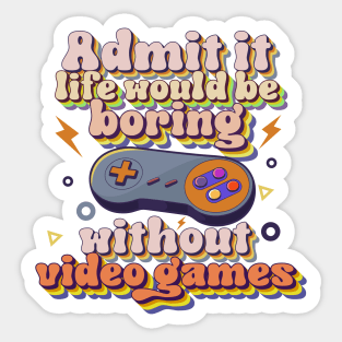 Admit it life would be boring without video games-Funny retro game controller Sticker